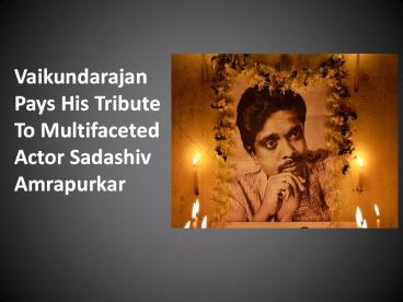 Vaikundarajan Pays His Tribute To Multifaceted Actor Sadashiv Amrapurkar