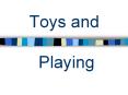 Toys and  Playing PowerPoint PPT Presentation