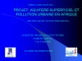 PROJET: AQUIFERE SUPERFICIEL ET POLLUTION URBAINE EN AFRIQUE PowerPoint PPT Presentation