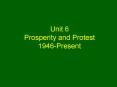 Unit 6 Prosperity and Protest 1946-Present PowerPoint PPT Presentation