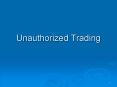 Unauthorized Trading PowerPoint PPT Presentation