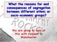 What the reasons for and consequences of segregation between different ethnic or socio-economic groups? PowerPoint PPT Presentation