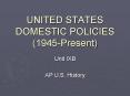 UNITED STATES DOMESTIC POLICIES (1945-Present) PowerPoint PPT Presentation