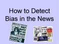 How to Detect Bias in the News PowerPoint PPT Presentation