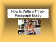 How to Write a Three-Paragraph Essay PowerPoint PPT Presentation