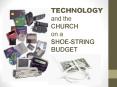 TECHNOLOGY and the CHURCH on a SHOE-STRING BUDGET PowerPoint PPT Presentation
