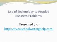Use of Technology to Resolve Business Problems  slideshare