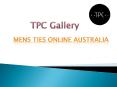 Online mens ties Australia from Tpcgallery.com.au PowerPoint PPT Presentation