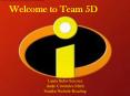 Welcome to Team 5D PowerPoint PPT Presentation