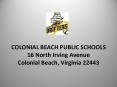 COLONIAL BEACH PUBLIC SCHOOLS 16 North Irving Avenue Colonial Beach, Virginia 22443 PowerPoint PPT Presentation