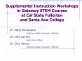 Supplemental Instruction Workshops in Gateway STEM Courses at Cal State Fullerton and Santa Ana College PowerPoint PPT Presentation