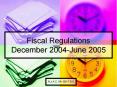 Fiscal Regulations December 2004-June 2005 PowerPoint PPT Presentation