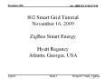 802 Smart Grid Tutorial November 16, 2009 ZigBee Smart Energy Hyatt Regency Atlanta, Georgia, USA PowerPoint PPT Presentation