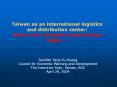 Taiwan as an international logistics and distribution center: Where your business opportunities begin  PowerPoint PPT Presentation