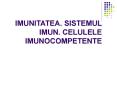 IMUNITATEA. SISTEMUL IMUN. CELULELE IMUNOCOMPETENTE PowerPoint PPT Presentation