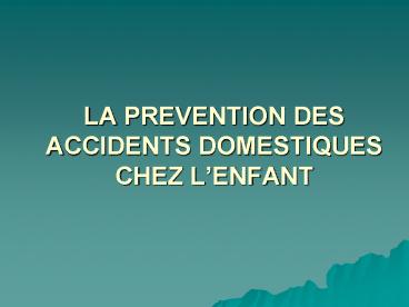 LA PREVENTION DES ACCIDENTS DOMESTIQUES CHEZ L