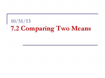 10/31/13 7.2 Comparing Two Means