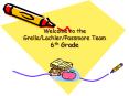 Welcome to the Grella/Lachler/Passmore Team 6th Grade PowerPoint PPT Presentation