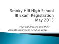 Smoky Hill High School IB Exam Registration May 2015 PowerPoint PPT Presentation