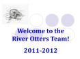 Welcome to the River Otters Team! PowerPoint PPT Presentation