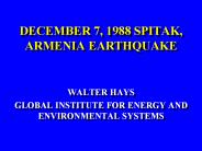 DECEMBER 7, 1988 SPITAK, ARMENIA EARTHQUAKE