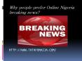 Why people prefer Online Nigeria breaking news? PowerPoint PPT Presentation