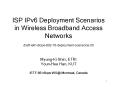 ISP IPv6 Deployment Scenarios in Wireless Broadband Access Networks draft-ietf-v6ops-802-16-deployment-scenarios-00 PowerPoint PPT Presentation