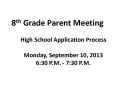 8th Grade Parent Meeting High School Application Process Monday, September 10, 2013 6:30 P.M. - 7:30 P.M. PowerPoint PPT Presentation