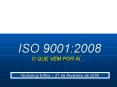 ISO 9001:2008 O QUE VEM POR A PowerPoint PPT Presentation