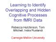 Learning to Identify Overlapping and Hidden Cognitive Processes from fMRI Data PowerPoint PPT Presentation