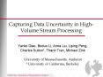 Capturing Data Uncertainty in High-Volume Stream Processing PowerPoint PPT Presentation