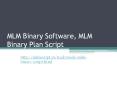 MLM Binary Software, MLM Binary Plan Script, Binary Plan MLM Software, Binary MLM Software PowerPoint PPT Presentation