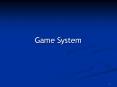 Game System PowerPoint PPT Presentation