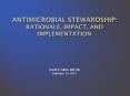 Antimicrobial Stewardship: Rationale, Impact, and Implementation PowerPoint PPT Presentation