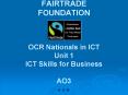 FAIRTRADE FOUNDATION  OCR Nationals in ICT Unit 1 ICT Skills for Business AO3 PowerPoint PPT Presentation