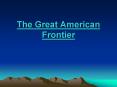 The Great American Frontier PowerPoint PPT Presentation
