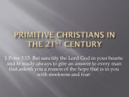 PRIMITIVE CHRISTIANS IN THE 21ST CENTURY