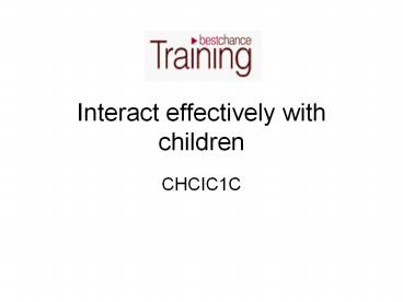 Interact effectively with children