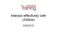 Interact effectively with children PowerPoint PPT Presentation