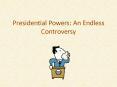 Presidential Powers: An Endless Controversy PowerPoint PPT Presentation