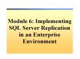 Module 6: Implementing SQL Server Replication in an Enterprise Environment PowerPoint PPT Presentation