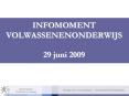 INFOMOMENT VOLWASSENENONDERWIJS 29 juni 2009 PowerPoint PPT Presentation
