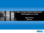 Dell | Oracle Rapid Deployment Techniques on Linux Ravi Kumar Dell Inc.