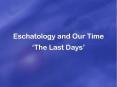 Eschatology and Our Time PowerPoint PPT Presentation