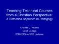 Teaching Technical Courses from a Christian Perspective: A Reformed Approach to Pedagogy PowerPoint PPT Presentation