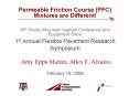 Permeable Friction Course (PFC) Mixtures are Different! 36th Rocky Mountain Asphalt Conference and Equipment Show  1st Annual Flexible Pavement Research Symposium  Amy Epps Martin, Allex E. Alvarez  February 18, 2009 PowerPoint PPT Presentation