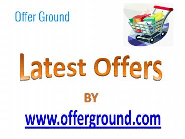 Latest Offers - Offerground.com