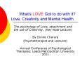 What's LOVE Got to do with it? Love, Creativity and Mental Health PowerPoint PPT Presentation