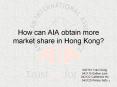 How can AIA obtain more market share in Hong Kong? PowerPoint PPT Presentation