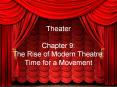 Theater Chapter 9: The Rise of Modern Theatre: Time for a Movement PowerPoint PPT Presentation